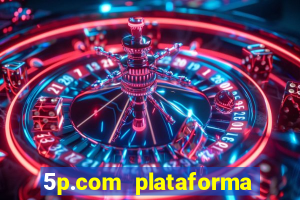 5p.com plataforma de jogos